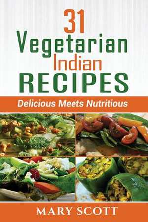 31 Vegetarian Indian Recipes de Mary R. Scott