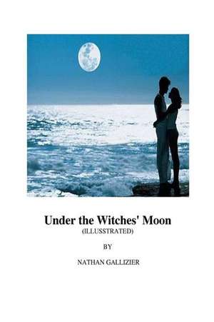 Under the Witches' Moon (Illustrated) de Nathan Gallizier