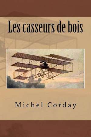 Les Casseurs de Bois de M. Michel Corday