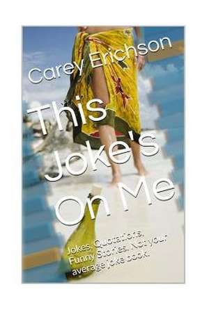 This Joke's on Me de Carey Erichson