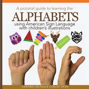 A Pictorial Guide to Learning the Alphabets Using American Sign Language de Gerard V. Aflague