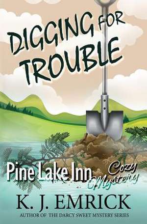 Digging for Trouble de K. J. Emrick