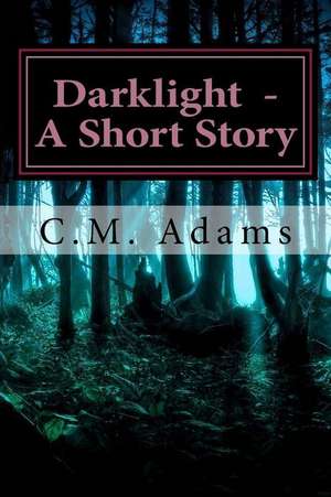 Darklight - A Short Story de C. M. Adams