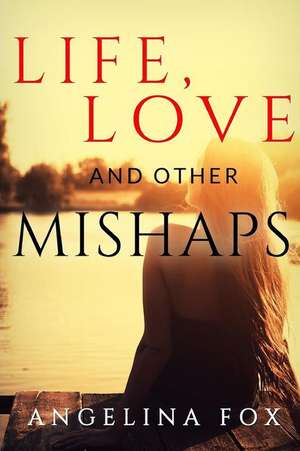 Life, Love and Other Mishaps de Angelina Fox