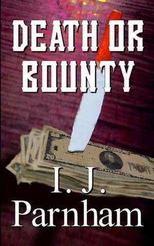 Death or Bounty de I. J. Parnham