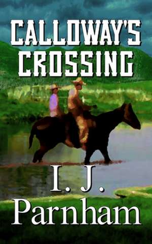 Calloway's Crossing de I. J. Parnham