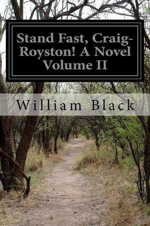 Stand Fast, Craig-Royston! a Novel Volume II de William Black