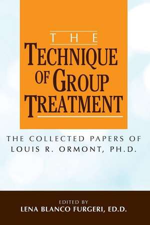 The Technique of Group Treatment de Ph. D. Louis R. Ormont