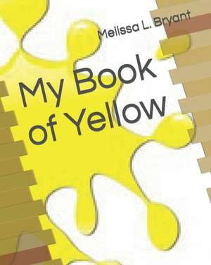 My Book of Yellow de Melissa L. Bryant