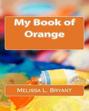 My Book of Orange de Melissa L. Bryant