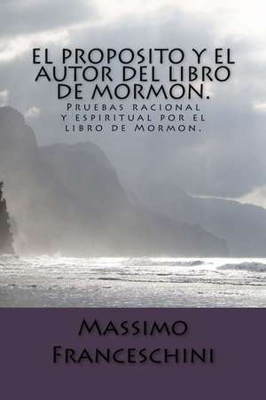 El Proposito y El Autor del Libro de Mormon. de Massimo Giuseppe Franceschini