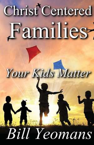 Christ Centered Families de Bill Yeomans