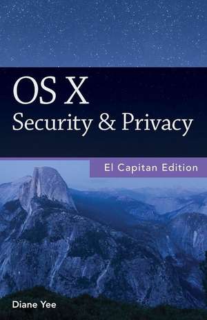 OS X Security & Privacy, El Capitan Edition de Diane Yee