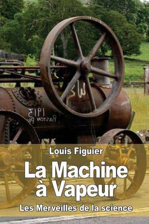 La Machine a Vapeur de Louis Figuier