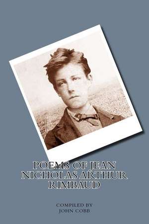 Poems of Jean Nicholas Arthur Rimbaud de John Cobb