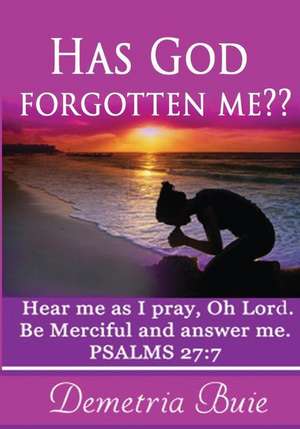 Has God Forgotten Me? de Demetria Buie