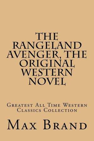 The Rangeland Avenger, the Original Western Novel de Max Brand