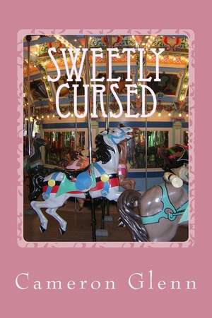 Sweetly Cursed de Cameron Glenn