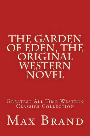 The Garden of Eden, the Original Western Novel de Max Brand