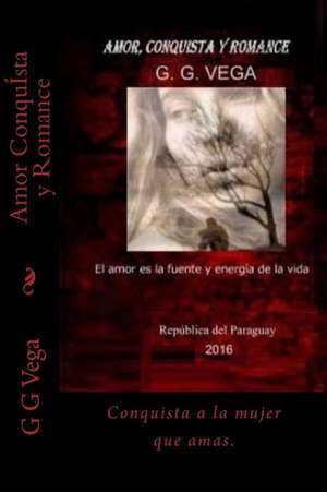 Amor Conquista y Romance de G. G. Vega