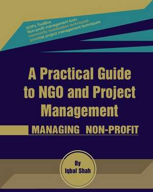 A Practical Guide to Ngo and Project Management de Iqbal Shah