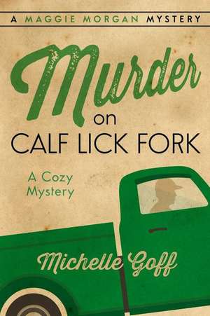 Murder on Calf Lick Fork de Michelle Goff