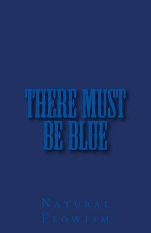 There Must Be Blue de Natural Flowism