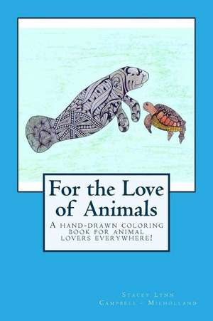 For the Love of Animals de Stacey Lynn Campbell Milholland