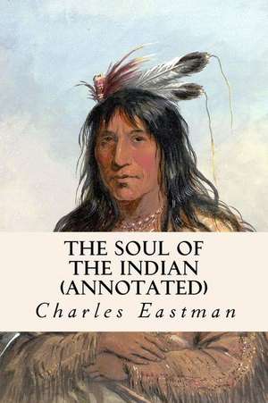 The Soul of the Indian (Annotated) de Charles Eastman