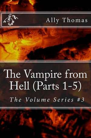 The Vampire from Hell (Parts 1-5): The Volume Series #3 de Ally Thomas