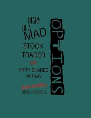 Diary of a Mad Stock Trader or 50 Shades of Play de Hugh McDowell