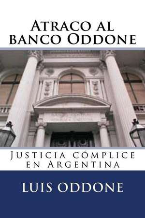 Atraco Al Banco Oddone de Luis Alberto Oddone