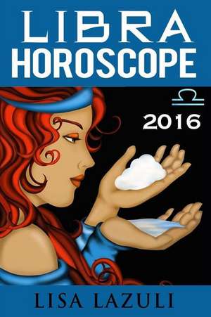 Libra Horoscope 2016 de Lisa Lazuli