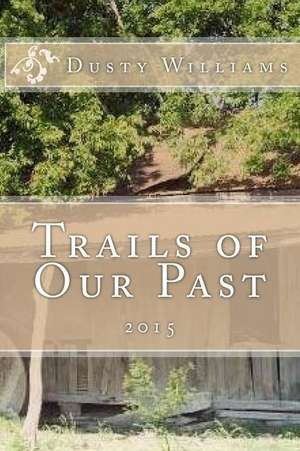 Trails of Our Past de Dusty Williams