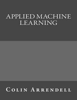 Applied Machine Learning de Colin Arrendell