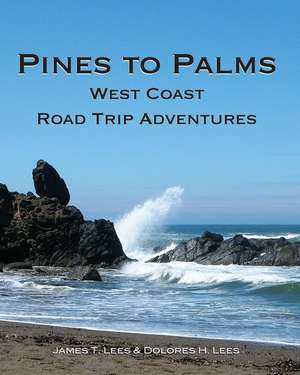 Pines to Palms: West Coast Road Trip Adventures de James T. Lees