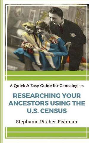 Researching Your Ancestor Using the U.S. Census: Icaro Ce La Puo' Fare! de Stephanie Pitcher Fishman