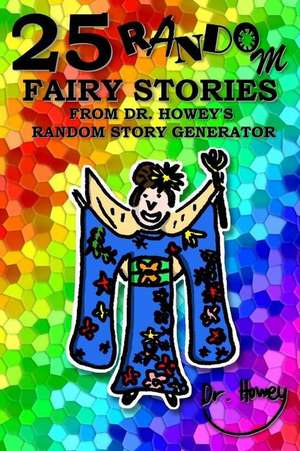 25 Random Fairy Stories from Dr. Howey's Random Story Generator de Dr Howey