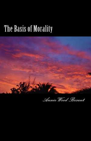 The Basis of Morality de Annie Wood Besant