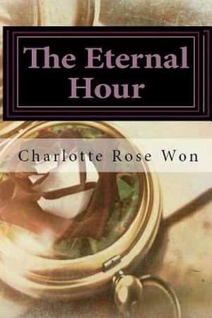 The Eternal Hour de Won, Charlotte Rose