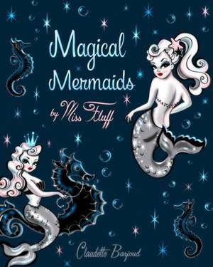 Magical Mermaids by Miss Fluff de Claudette Barjoud