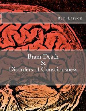 Brain Death & Disorders of Consciousness de Ben Larson