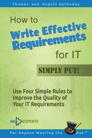 How to Write Effective Requirements for It - Simply Put! de Thomas Hathaway