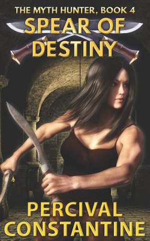 Spear of Destiny de Percival Constantine