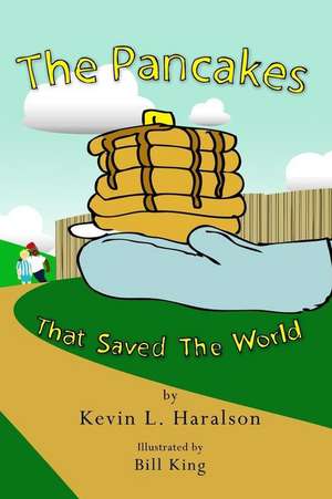 The Pancakes That Saved the World de Kevin L. Haralson