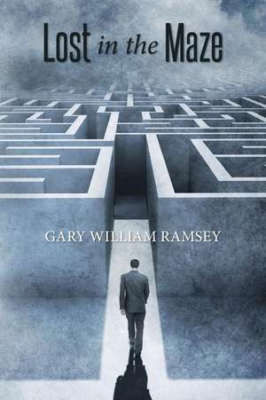 Lost in the Maze: The Karma Chronicles de Gary William Ramsey