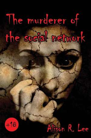 The Murderer of the Social Network de Alison R. Lee