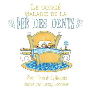 Le Conge Maladie de La Fee Des Dents de Trent Gillespie