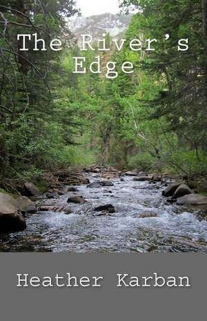 The River's Edge de Heather Karban