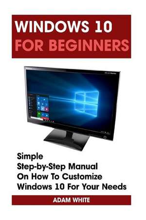 Windows 10 for Beginners de Adam White